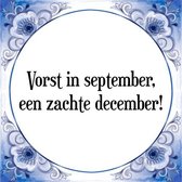 Tegeltje met Spreuk (Tegeltjeswijsheid): Vorst in september, een zachte december! + Kado verpakking & Plakhanger