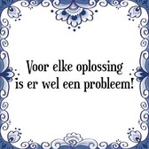 Tegeltje met Spreuk (Tegeltjeswijsheid): Voor elke oplossing is er wel een probleem! + Kado verpakking & Plakhanger