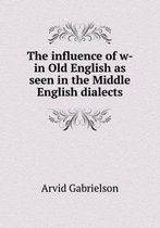 The Influence of W- In Old English as Seen in the Middle English Dialects