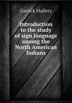 Introduction to the study of sign language among the North American Indians