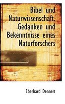 Bibel Und Naturwissenschaft. Gedanken Und Bekenntnisse Eines Naturforschers