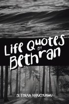 Life Quotes by Bethran