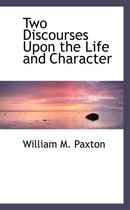 Two Discourses Upon the Life and Character