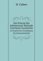 Das Princip Der Infinitesmal-Methode Und Seine Geschichte Ein Kapitel Zur Grundlegung Der Erkenntnisskritik