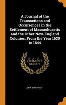 A Journal of the Transactions and Occurrences in the Settlement of Massachusetts and the Other New-England Colonies, from the Year 1630 to 1644