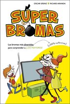 Súper Bromas - Las bromas más divertidas (y 100% inofensivas) para sorprender a ¡los mayores! (Súper Bromas)
