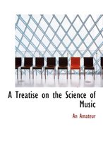 A Treatise on the Science of Music