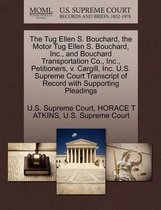The Tug Ellen S. Bouchard, the Motor Tug Ellen S. Bouchard, Inc., and Bouchard Transportation Co., Inc., Petitioners, V. Cargill, Inc. U.S. Supreme Court Transcript of Record with Supporting Pleadings