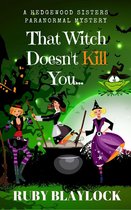 Hedgewood Sisters Paranormal Mysteries 1 - That Witch Doesn't Kill You