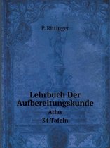 Lehrbuch Der Aufbereitungskunde Atlas. 34 Tafeln