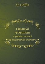 Chemical recreations A popular manual of experimental chemistry