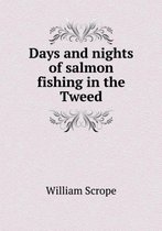 Days and nights of salmon fishing in the Tweed