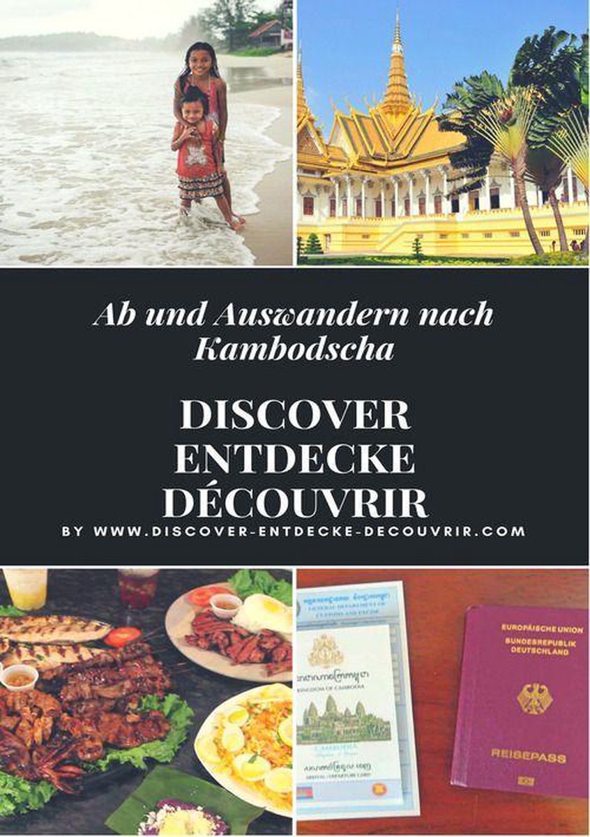 Discover Entdecke Découvrir Ab und Auswandern nach Kambodscha - Heinz Duthel
