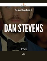 The Must-Have Guide To Dan Stevens - 82 Facts