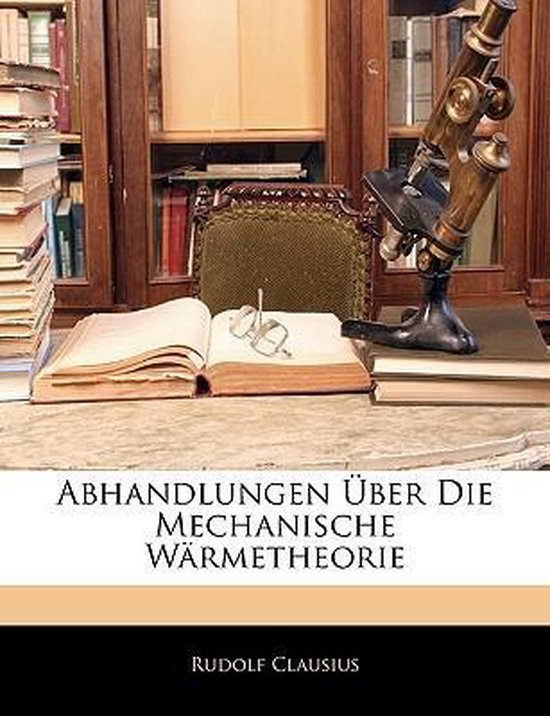 Abhandlungen Uber Die Mechanische Warmetheorie