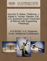 Norman G. Baker, Petitioner, V. Walter A. Hunter, Warden, Etc. U.S. Supreme Court Transcript of Record with Supporting Pleadings