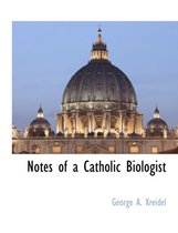 Notes of a Catholic Biologist