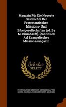 Magazin Fur Die Neueste Geschichte Der Protestantischen Missions- Und Bibelgesellschaften [Ed. by M. Blumhardt]. [Continued As] Evangelisches Missions-Magazin