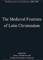 The Medieval Frontiers of Latin Christendom