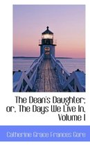 The Dean's Daughter; Or, the Days We Live In, Volume I