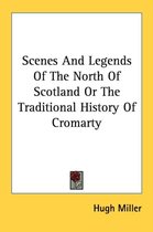 Scenes And Legends Of The North Of Scotland Or The Traditional History Of Cromarty