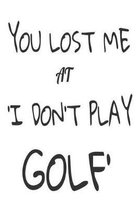 You Lost Me At 'I Don't Play Golf'