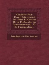 Conduite Pour Passer Saintement Les Fetes Et Octaves de La Pentecote, Du Saint-Sacrement, Et de L'Assomption...