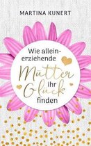 Wie Alleinerziehende M tter Ihr Gl ck Finden