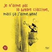 Je N'aime Pas La Guitare Classique, Mais Ca J'aime Bien!