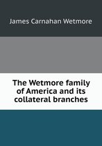 The Wetmore family of America and its collateral branches