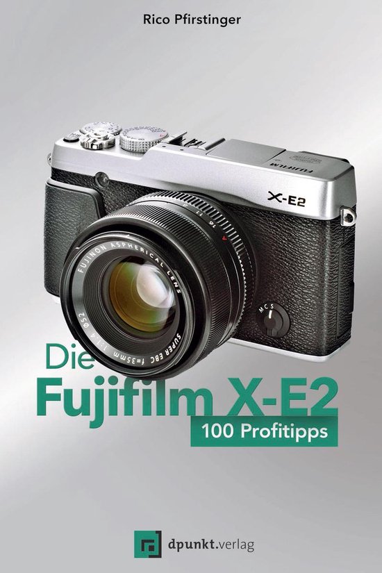 Die Fujifilm X-E2 (ebook), Rico Pfirstinger | 9783864914638 | Boeken |  bol.com