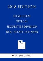 Utah Code - Title 61 - Securities Division - Real Estate Division (2018 Edition)