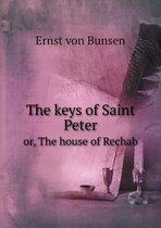 The keys of Saint Peter or, The house of Rechab