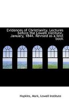 Evidences of Christianity. Lectures Before the Lowell Institute, January, 1844. Revised as a Text Bo