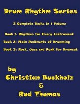 Drum Rhythm Series, 3 Complete Books in 1 Volume: Book 1: Rhythms for Every Instrument; Book 2: Main Rudiments of Drumming; Book 3