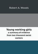 Young working girls a summary of evidence from two thousand social workers