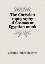 The Christian topography of Cosmas an Egyptian monk