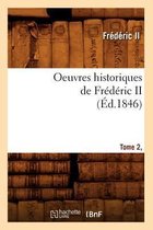 Histoire- Oeuvres Historiques de Fr�d�ric II. Tome 2, [1] (�d.1846)