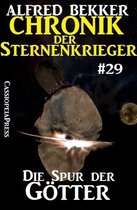 Alfred Bekker's Chronik der Sternenkrieger 29 - Die Spur der Götter - Chronik der Sternenkrieger #29