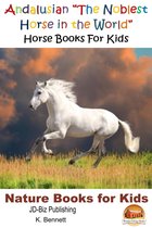 Amazing Animal Books for Young Readers - Andalusian "The Noblest Horse in the World": Horse Books For Kids