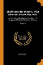 Shakespere for Schools, with Notes for School Use. 6 Pt.