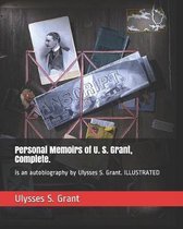 Personal Memoirs of U. S. Grant, Complete.
