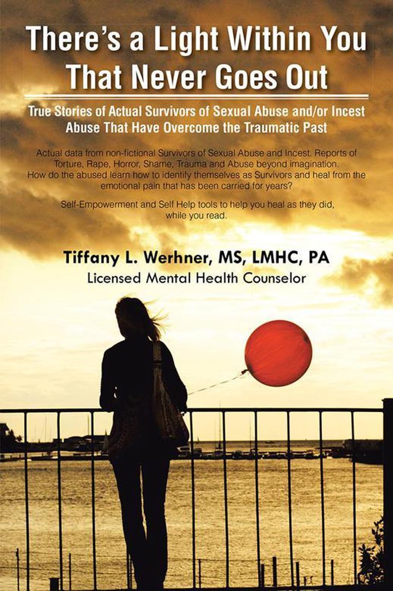 There's a Light Within You That Never Goes Out: True Stories of Actual Survivors of Sexual Abuse and/or Incest Abuse That Have Overcome the Traumatic op Prijzenvolger.com
