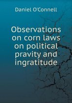 Observations on Corn Laws on Political Pravity and Ingratitude