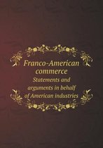 Franco-American commerce Statements and arguments in behalf of American industries