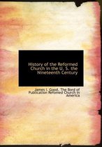 History of the Reformed Church in the U. S. the Nineteenth Century