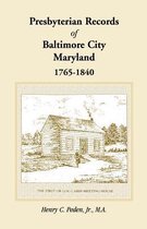 Presbyterian Records of Baltimore City, Maryland, 1765-1840