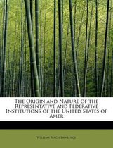 The Origin and Nature of the Representative and Federative Institutions of the United States of Amer