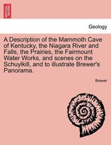 A Description of the Mammoth Cave of Kentucky, the Niagara River and Falls, the Prairies, the Fairmount Water Works, and Scenes on the Schuylkill, and to Illustrate Brewer's Panora