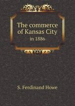 The commerce of Kansas City in 1886